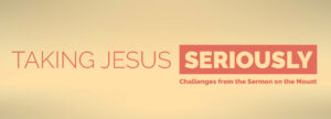 Taking Jesus Seriously